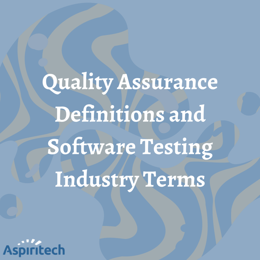 Quality Assurance Definitions and Software Testing Industry Terms